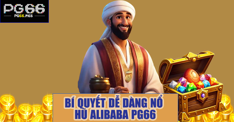 Bí quyết dễ dàng nổ hũ Alibaba PG66