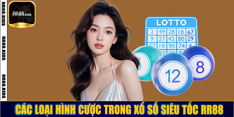 Các loại hình cược trong xổ số siêu tốc RR88