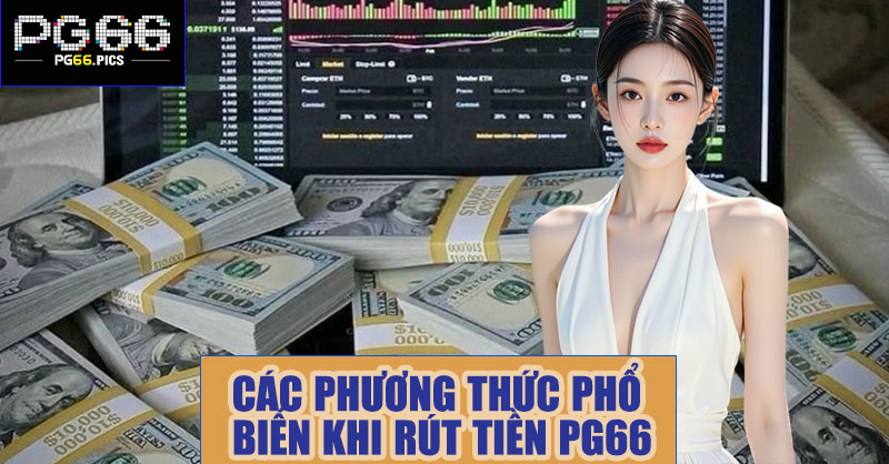Các phương thức phổ biến khi rút tiền PG66