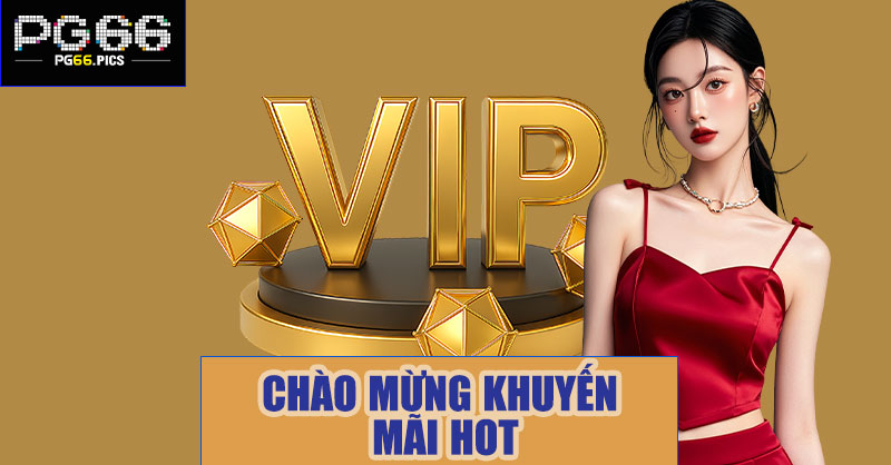 Chào mừng khuyến mãi hot