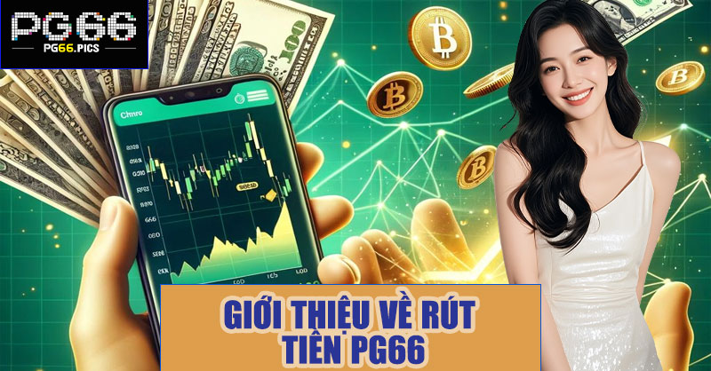 Giới Thiệu Về Rút Tiền PG66