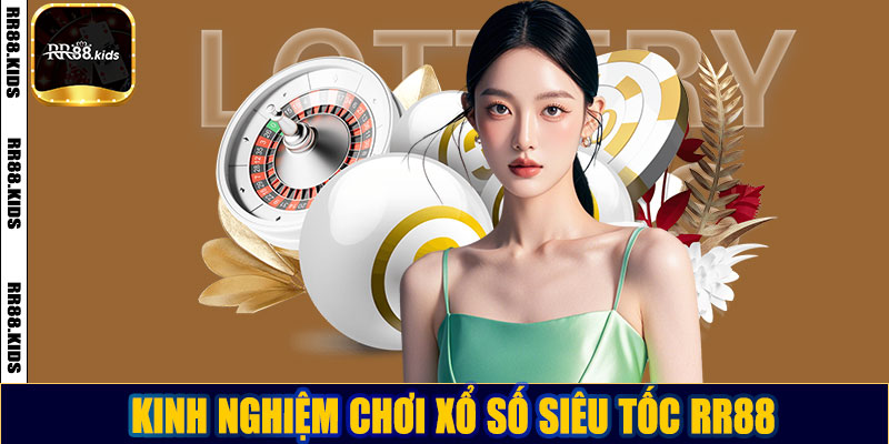 Kinh nghiệm chơi xổ số siêu tốc RR88