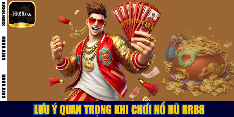 Lưu ý quan trọng khi chơi nổ hũ RR88