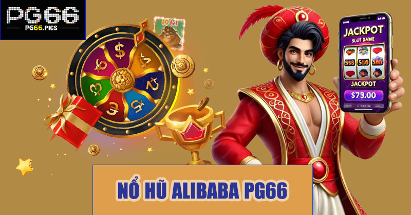 Nổ hũ Alibaba PG66 – Bí quyết vàng để bùng nổ giải thưởng khủng