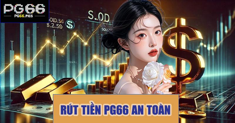 Rút tiền PG66 an toàn – Kinh nghiệm vàng cho người chơi