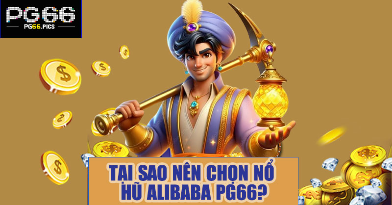 Tại sao nên chọn nổ hũ Alibaba PG66?