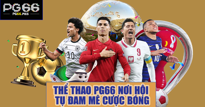 Thể thao PG66 đỉnh cao – Nơi hội tụ đam mê cược bóng