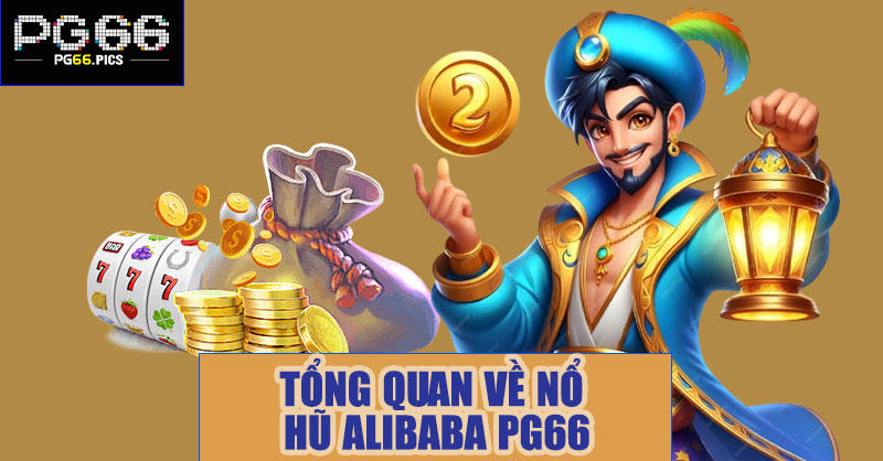 Tổng quan về nổ hũ Alibaba PG66
