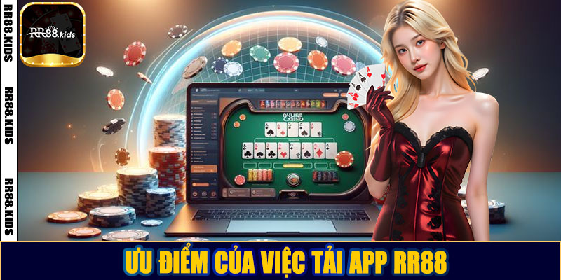 Ưu điểm của việc tải app RR88