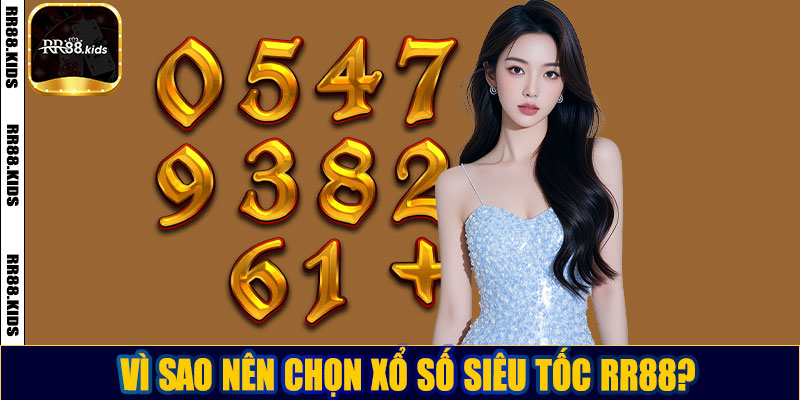Vì sao nên chọn xổ số siêu tốc RR88?