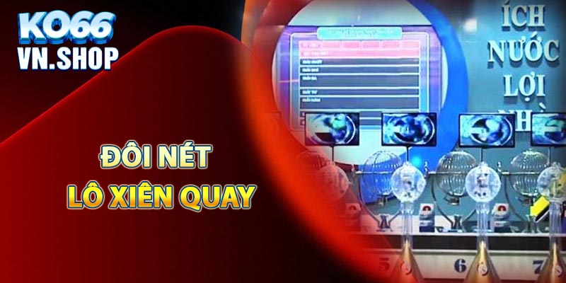 Đôi nét khái quát về lô xiên quay