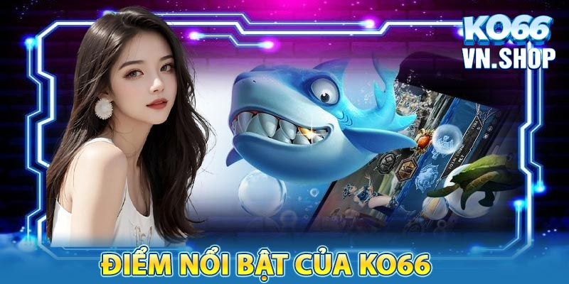 Những điểm giúp tạo dựng sự thành công của KO66