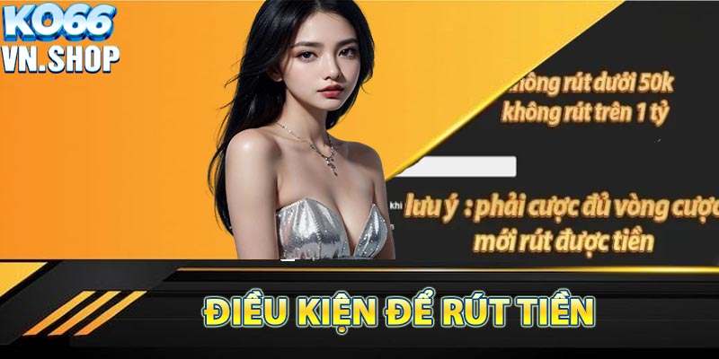 Điều kiện để có thể thực hiện rút tiền KO66