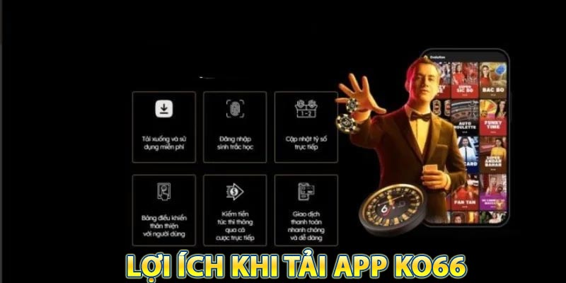 Lợi ích vượt trội khi tải app KO66