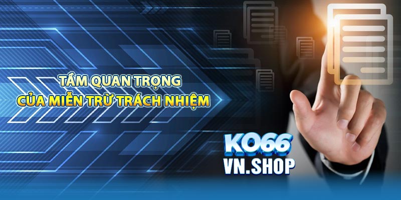 Tại sao miễn trừ trách nhiệm lại quan trọng như vậy?