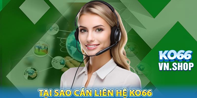 Tại sao cần phải liên hệ KO66 khi có thắc mắc?