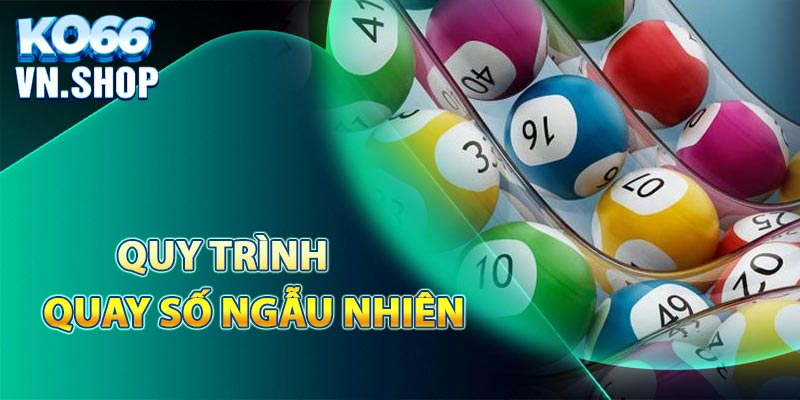 Quy trình quay số ngẫu nhiên xổ số miền Trung tại Ko66