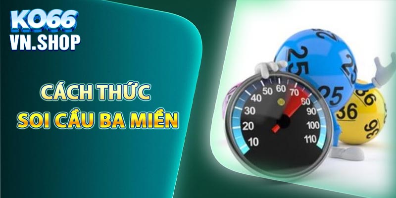 Cách thực hiện soi cầu ba miền hiệu quả