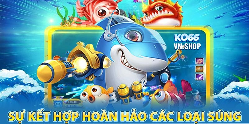 Sự kết hợp của top các loại súng bắn cá và vật phẩm tặng kèm