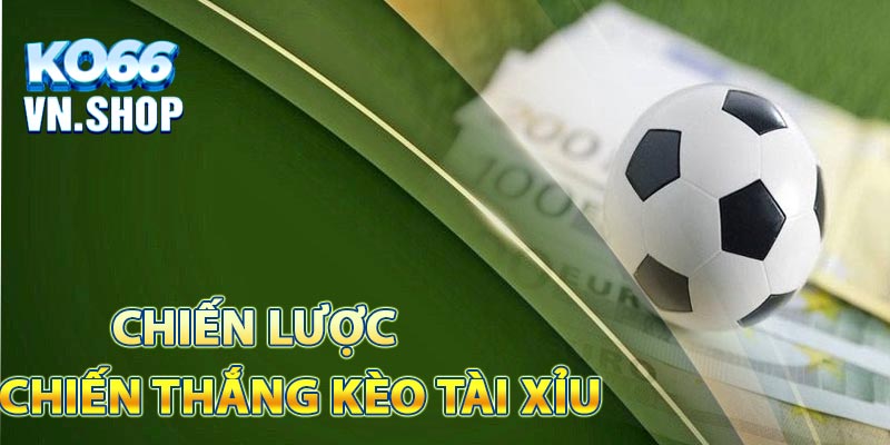 Chiến lược cược thắng kèo tài xỉu