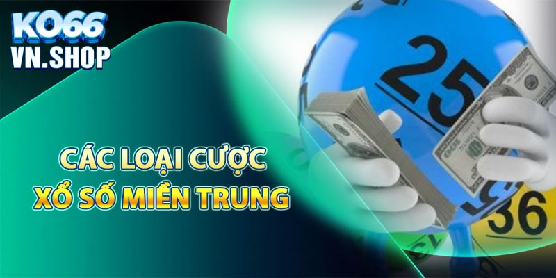 Các loại cược có tại xổ số miền Trung