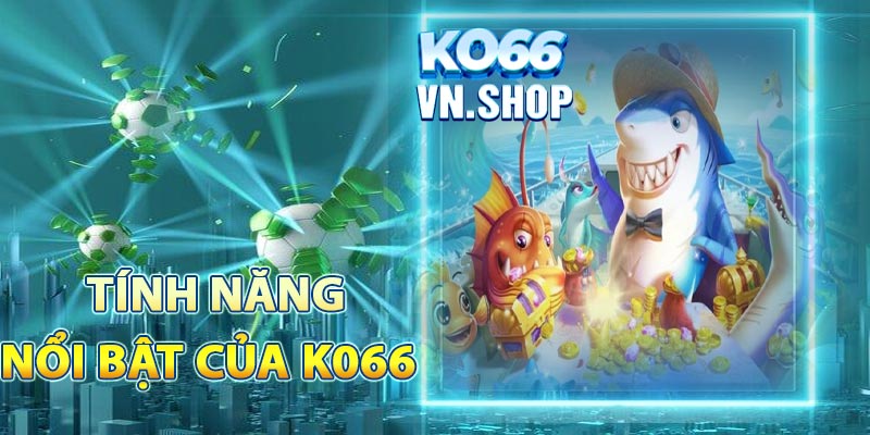 Tính năng nổi bật của KO66