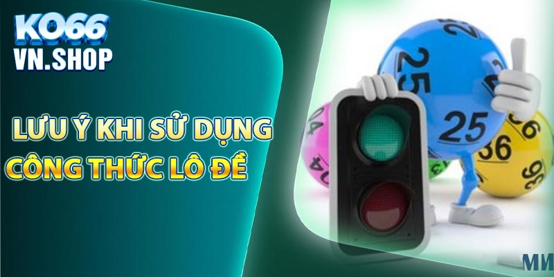 Lưu ý khi sử dụng công thức lô đề để chơi xổ số KO66