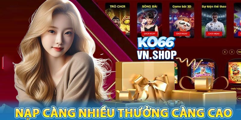 Khuyến mãi KO66 - Nạp càng nhiều, thưởng càng cao