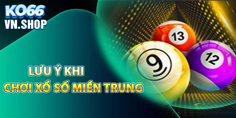 Những điều cần lưu ý khi tham gia chơi xổ số miền Trung