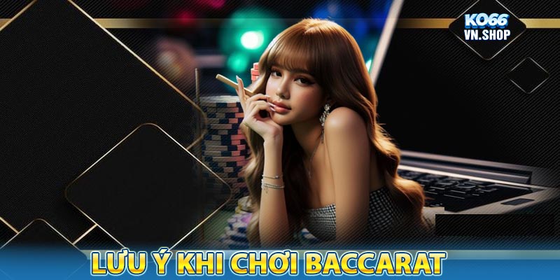 Những lưu ý cần tránh khi chơi baccarat